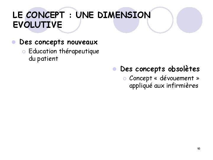 LE CONCEPT : UNE DIMENSION EVOLUTIVE l Des concepts nouveaux ¡ Education thérapeutique du