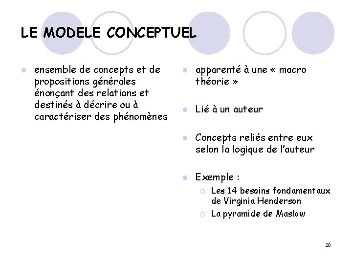 LE MODELE CONCEPTUEL l ensemble de concepts et de propositions générales énonçant des relations