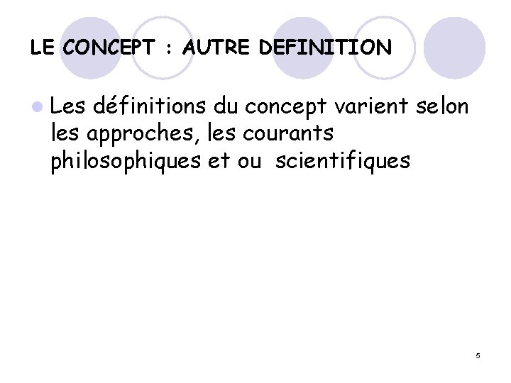 LE CONCEPT : AUTRE DEFINITION l Les définitions du concept varient selon les approches, LE CONCEPT : AUTRE DEFINITION l Les définitions du concept varient selon les approches,