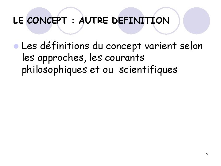 LE CONCEPT : AUTRE DEFINITION l Les définitions du concept varient selon les approches,