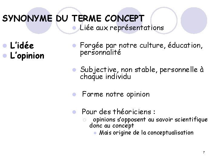 SYNONYME DU TERME CONCEPT l l L’idée L’opinion l Liée aux représentations l Forgée SYNONYME DU TERME CONCEPT l l L’idée L’opinion l Liée aux représentations l Forgée