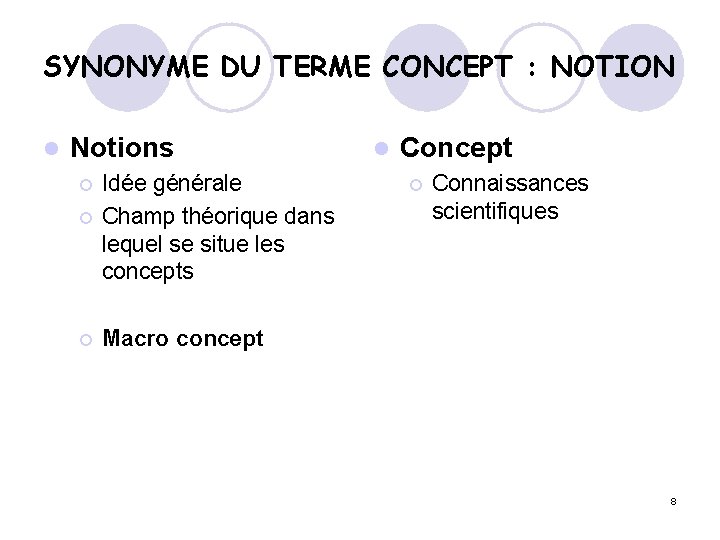 SYNONYME DU TERME CONCEPT : NOTION l Notions ¡ ¡ ¡ Idée générale Champ