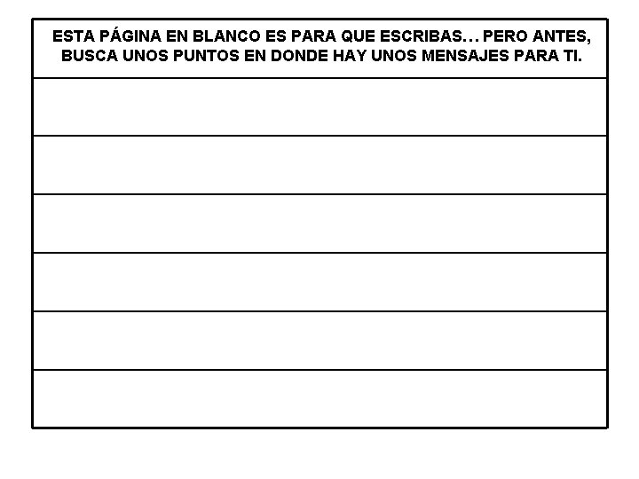 ESTA PÁGINA EN BLANCO ES PARA QUE ESCRIBAS… PERO ANTES, BUSCA UNOS PUNTOS EN ESTA PÁGINA EN BLANCO ES PARA QUE ESCRIBAS… PERO ANTES, BUSCA UNOS PUNTOS EN