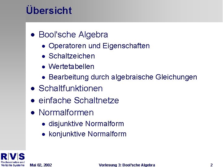 Übersicht · Bool'sche Algebra · · Operatoren und Eigenschaften Schaltzeichen Wertetabellen Bearbeitung durch algebraische