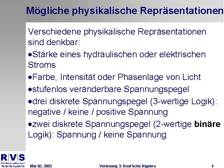 Mögliche physikalische Repräsentationen Verschiedene physikalische Repräsentationen sind denkbar: ·Stärke eines hydraulischen oder elektrischen Stroms