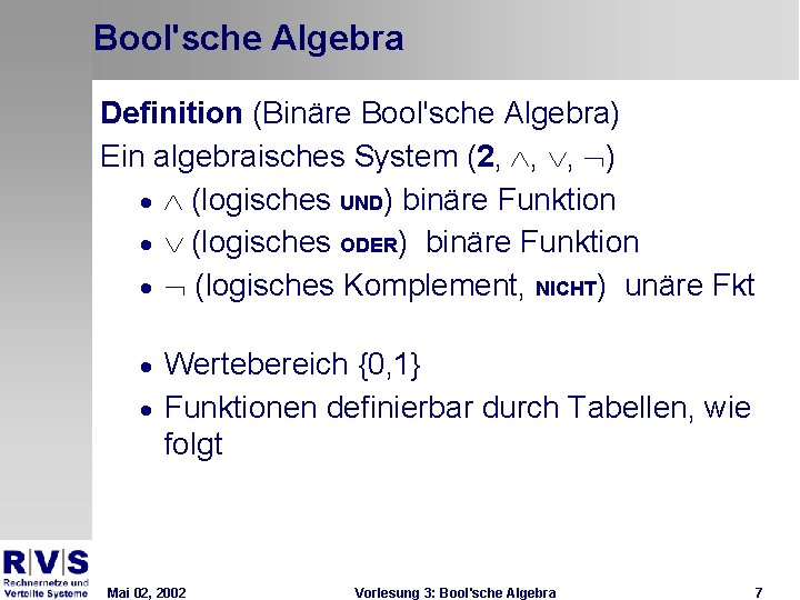 Bool'sche Algebra Definition (Binäre Bool'sche Algebra) Ein algebraisches System (2, Ù, Ú, Ø) ·