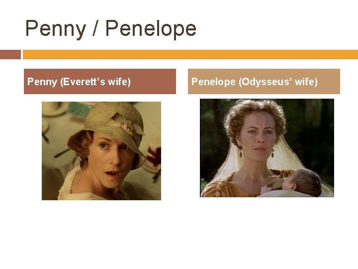 Penny / Penelope Penny (Everett’s wife) Penelope (Odysseus’ wife) 