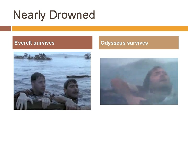 Nearly Drowned Everett survives Odysseus survives 