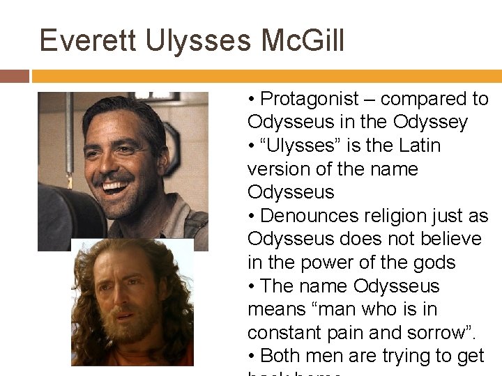 Everett Ulysses Mc. Gill • Protagonist – compared to Odysseus in the Odyssey •