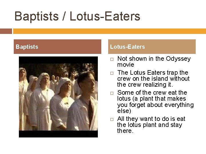 Baptists / Lotus-Eaters Baptists Lotus-Eaters Not shown in the Odyssey movie The Lotus Eaters