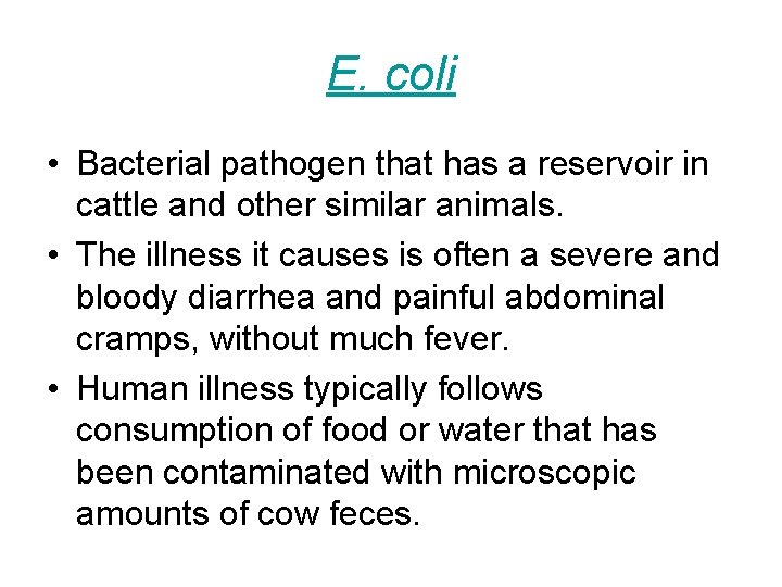 E. coli • Bacterial pathogen that has a reservoir in cattle and other similar