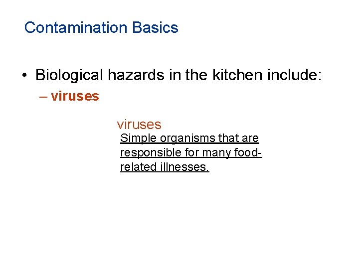 Contamination Basics • Biological hazards in the kitchen include: – viruses Simple organisms that