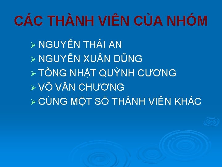 CÁC THÀNH VIÊN CỦA NHÓM Ø NGUYỄN THÁI AN Ø NGUYỄN XU N DŨNG