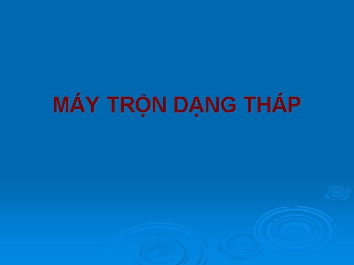 MÁY TRỘN DẠNG THÁP 