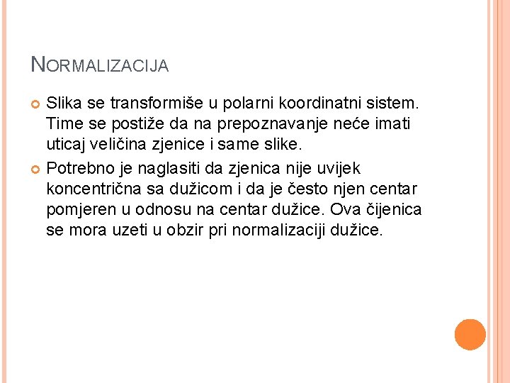 NORMALIZACIJA Slika se transformiše u polarni koordinatni sistem. Time se postiže da na prepoznavanje