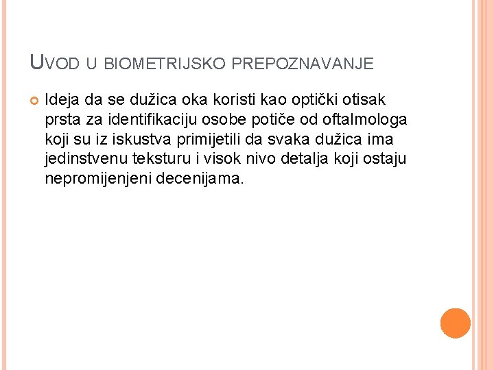 UVOD U BIOMETRIJSKO PREPOZNAVANJE Ideja da se dužica oka koristi kao optički otisak prsta
