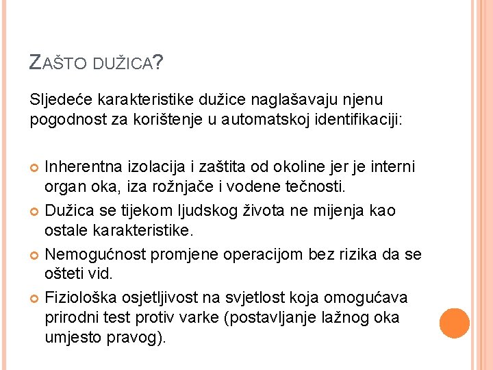 ZAŠTO DUŽICA? Sljedeće karakteristike dužice naglašavaju njenu pogodnost za korištenje u automatskoj identifikaciji: Inherentna
