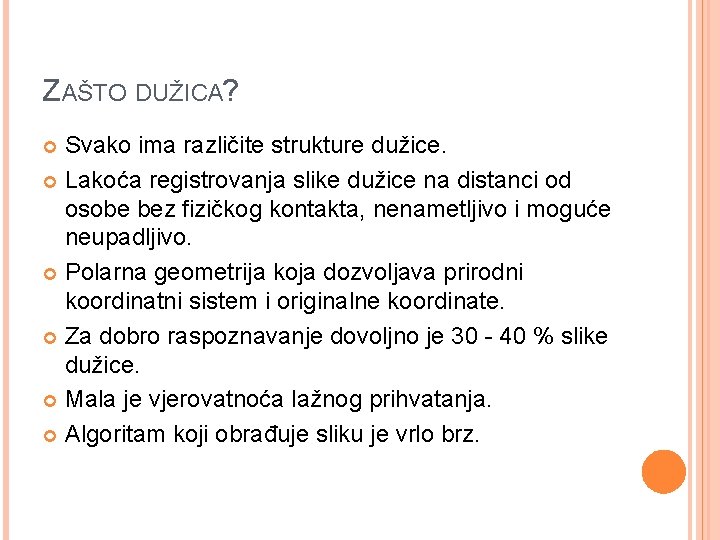 ZAŠTO DUŽICA? Svako ima različite strukture dužice. Lakoća registrovanja slike dužice na distanci od