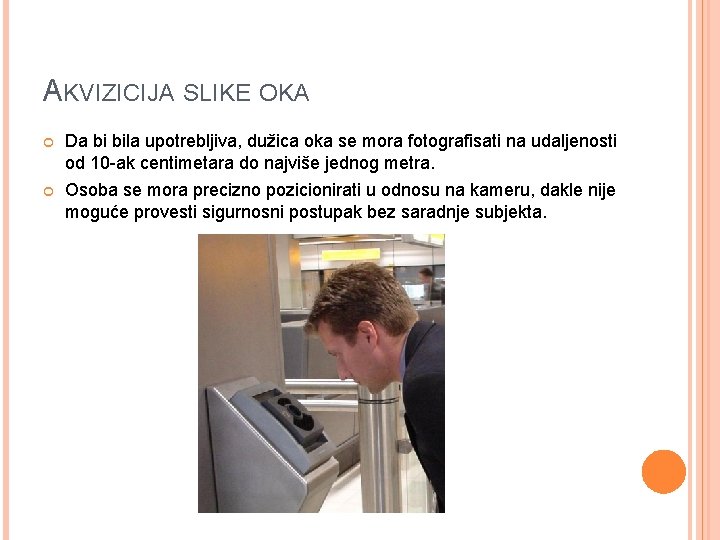 AKVIZICIJA SLIKE OKA Da bi bila upotrebljiva, dužica oka se mora fotografisati na udaljenosti