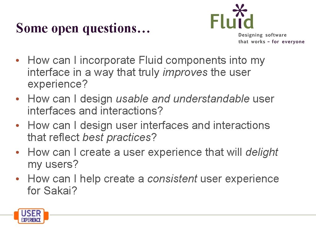 Some open questions… • How can I incorporate Fluid components into my interface in