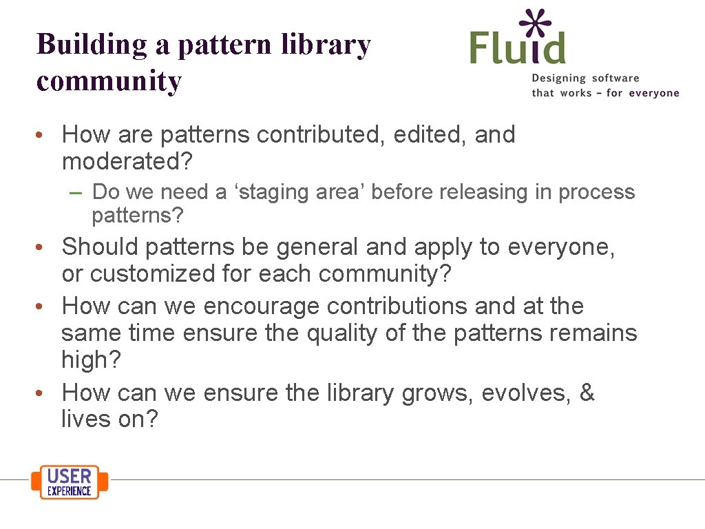 Building a pattern library community • How are patterns contributed, edited, and moderated? –