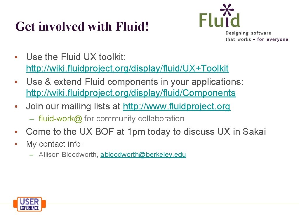 Get involved with Fluid! • Use the Fluid UX toolkit: http: //wiki. fluidproject. org/display/fluid/UX+Toolkit