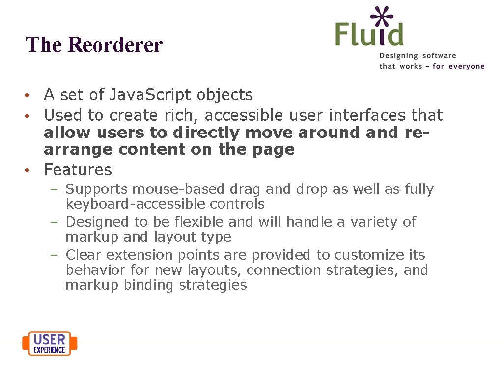 The Reorderer • A set of Java. Script objects • Used to create rich,