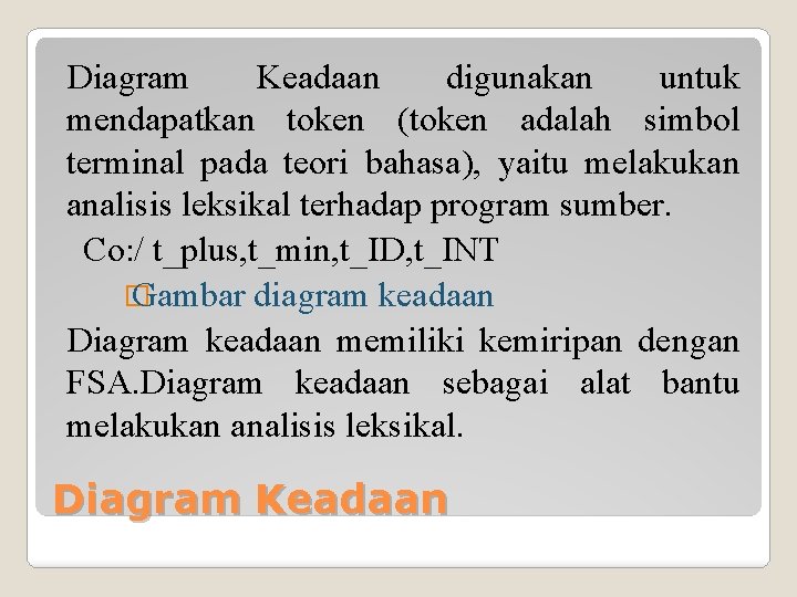 Diagram Keadaan digunakan untuk mendapatkan token (token adalah simbol terminal pada teori bahasa), yaitu