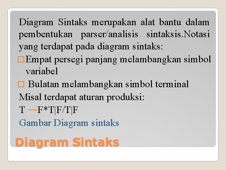 Diagram Sintaks merupakan alat bantu dalam pembentukan parser/analisis sintaksis. Notasi yang terdapat pada diagram
