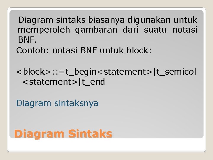 Diagram sintaks biasanya digunakan untuk memperoleh gambaran dari suatu notasi BNF. Contoh: notasi BNF