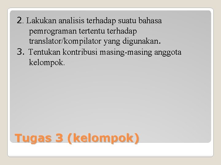 2. Lakukan analisis terhadap suatu bahasa pemrograman tertentu terhadap translator/kompilator yang digunakan. 3. Tentukan