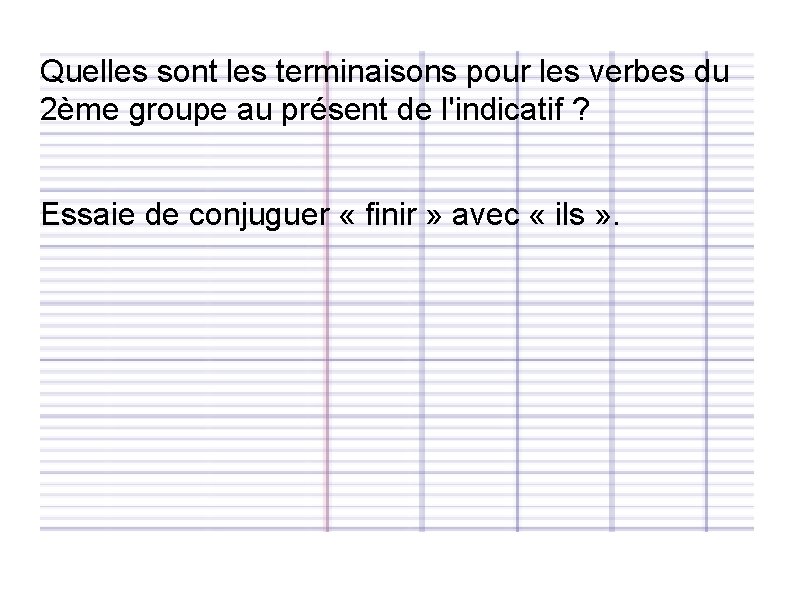 Quelles sont les terminaisons pour les verbes du 2ème groupe au présent de l'indicatif