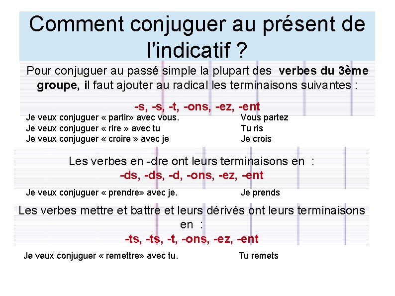 Comment conjuguer au présent de l'indicatif ? Pour conjuguer au passé simple la plupart