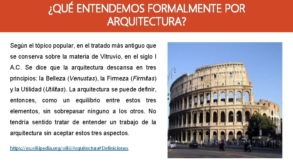 ¿QUÉ ENTENDEMOS FORMALMENTE POR ARQUITECTURA? Según el tópico popular, en el tratado más antiguo