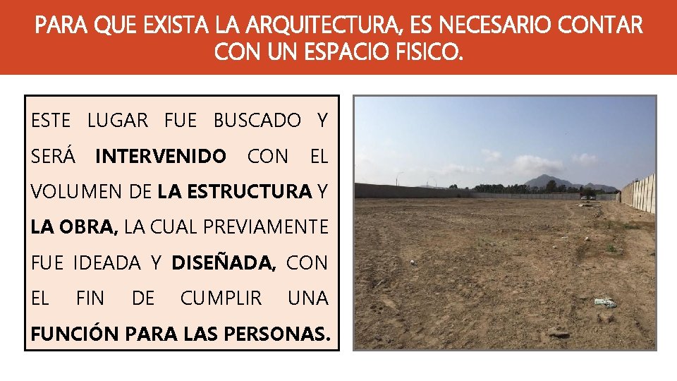 PARA QUE EXISTA LA ARQUITECTURA, ES NECESARIO CONTAR CON UN ESPACIO FISICO. ESTE LUGAR