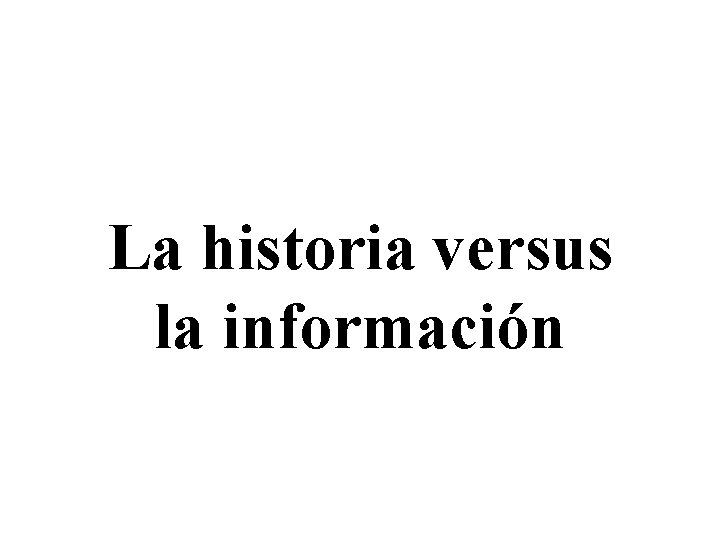 La historia versus la información 