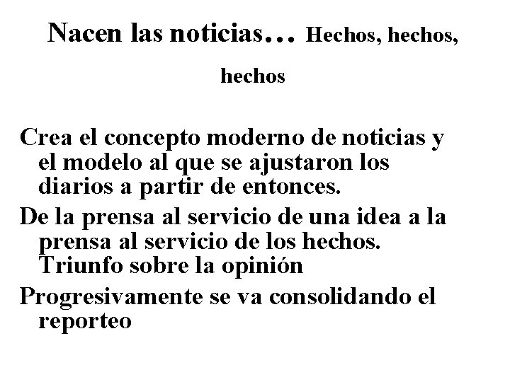 Nacen las noticias… Hechos, hechos, hechos Crea el concepto moderno de noticias y el