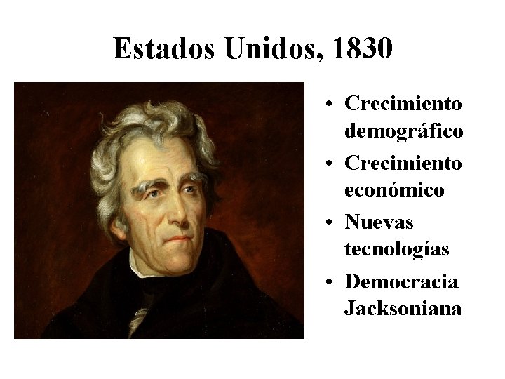 Estados Unidos, 1830 • Crecimiento demográfico • Crecimiento económico • Nuevas tecnologías • Democracia