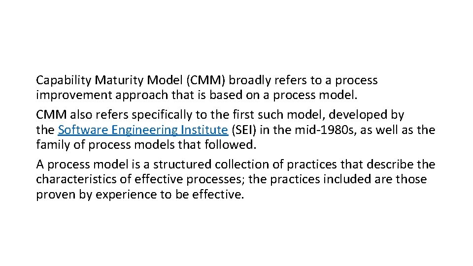 Capability Maturity Model (CMM) broadly refers to a process improvement approach that is based