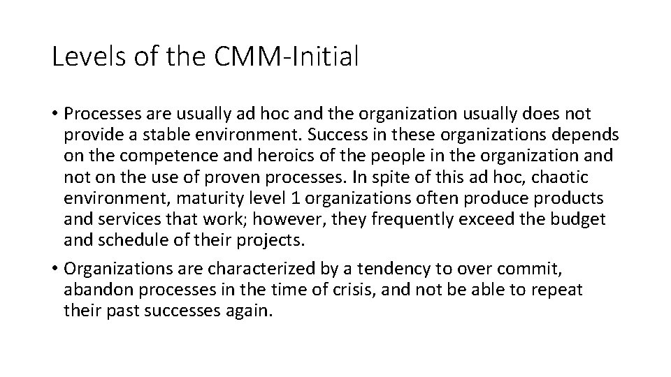 Levels of the CMM-Initial • Processes are usually ad hoc and the organization usually