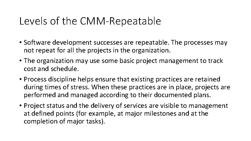 Levels of the CMM-Repeatable • Software development successes are repeatable. The processes may not