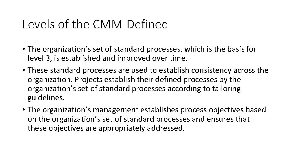 Levels of the CMM-Defined • The organization’s set of standard processes, which is the