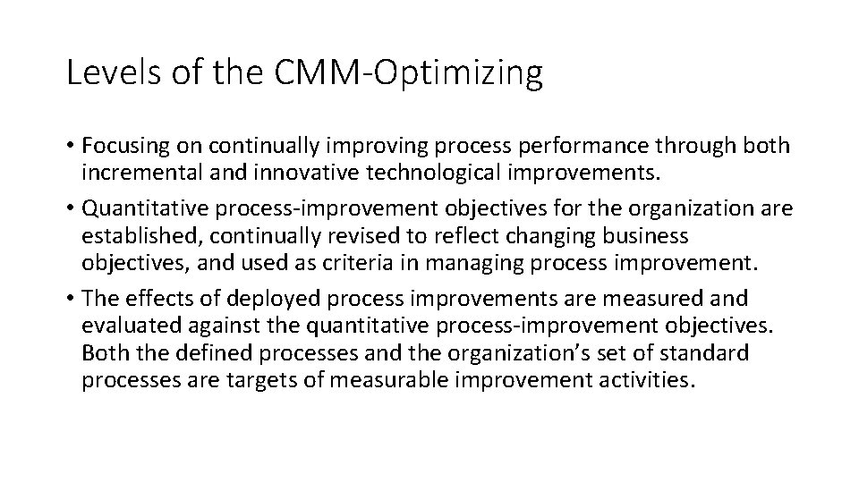 Levels of the CMM-Optimizing • Focusing on continually improving process performance through both incremental