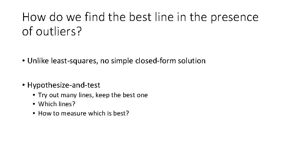 How do we find the best line in the presence of outliers? • Unlike