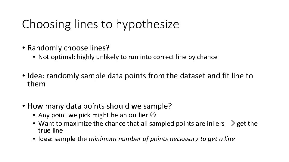 Choosing lines to hypothesize • Randomly choose lines? • Not optimal: highly unlikely to