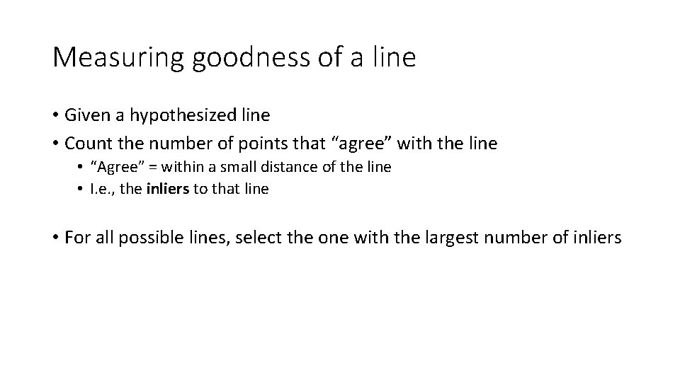 Measuring goodness of a line • Given a hypothesized line • Count the number