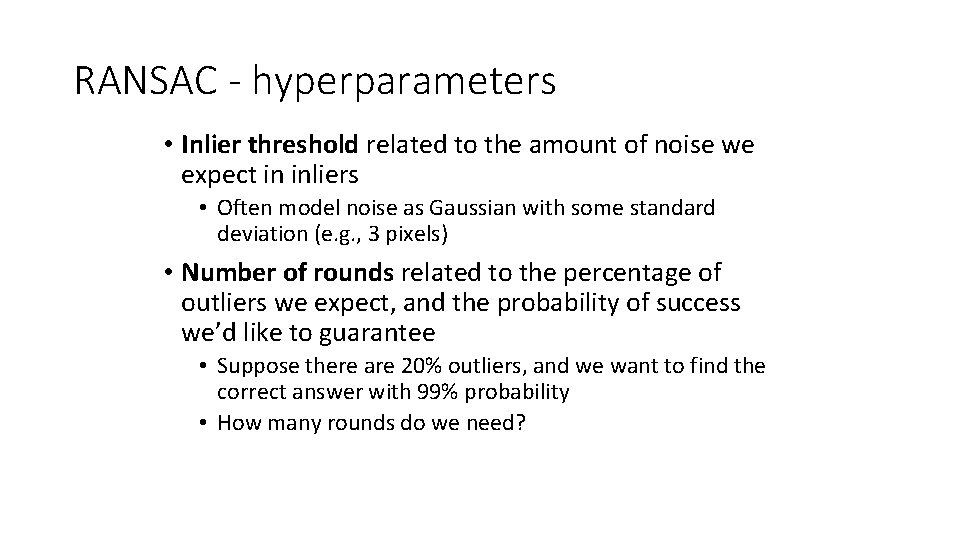 RANSAC - hyperparameters • Inlier threshold related to the amount of noise we expect