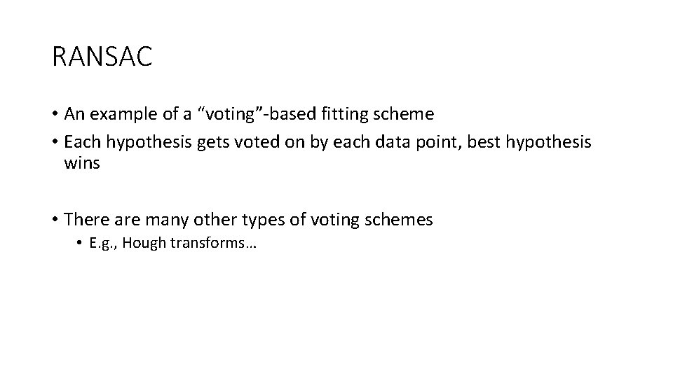 RANSAC • An example of a “voting”-based fitting scheme • Each hypothesis gets voted