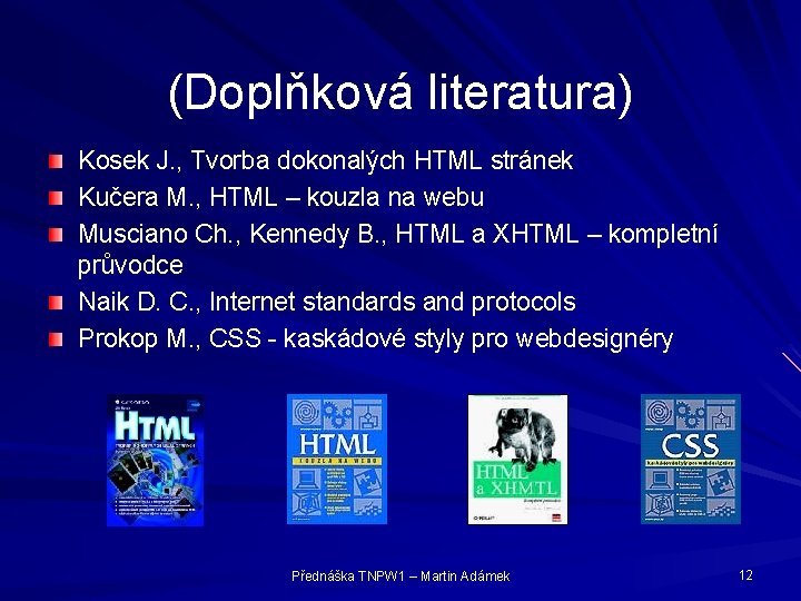 (Doplňková literatura) Kosek J. , Tvorba dokonalých HTML stránek Kučera M. , HTML –