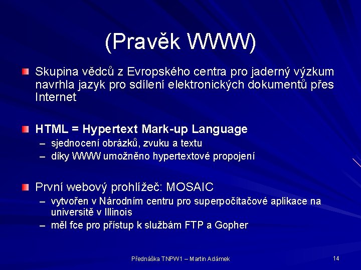 (Pravěk WWW) Skupina vědců z Evropského centra pro jaderný výzkum navrhla jazyk pro sdílení